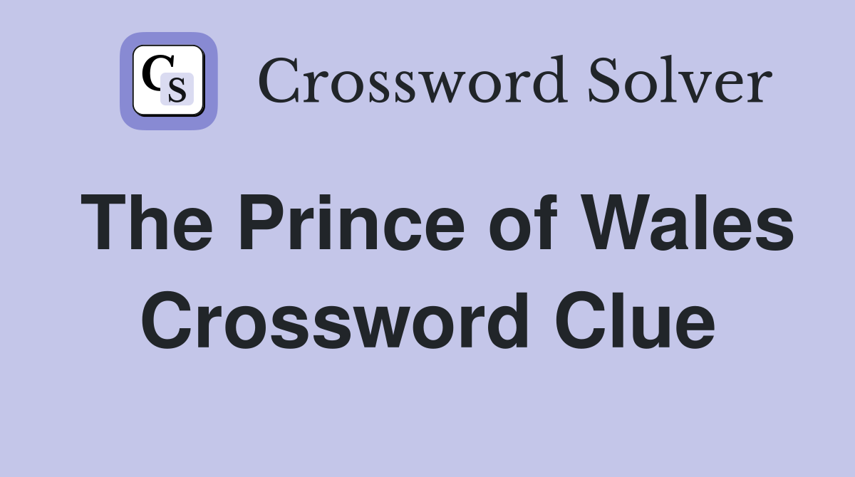The prince of wales crossword clue answers crossword solver